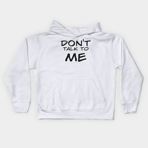 Don't Talk to Me Kids Hoodie by DavesTees